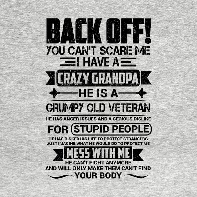 BACK OFF! YOU CAN'T SCARE ME EI HAVE A CRAZY GRANDPA HE IS A GRUMPY OLD VETERAN by SilverTee